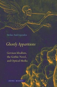 Ghostly Apparitions: German Idealism, the Gothic Novel, and Optical Media (Zone Books)
