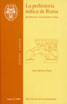 La prehistoria mítica de Roma: Introducción a la etnogénesis latina (Gerión. Revista de Historia Antigua. Anejos)