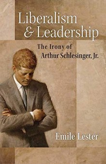 Liberalism and Leadership: The Irony of Arthur Schlesinger, Jr.
