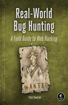 Real-World Bug Hunting / A Field Guide to Web Hacking