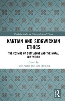 Kantian and Sidgwickian Ethics: The Cosmos of Duty Above and the Moral Law Within
