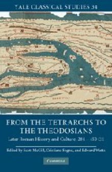 From the Tetrarchs to the Theodosians: Later Roman History and Culture, AD 284-450