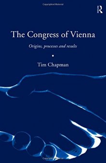The Congress of Vienna: Origins, Processes, and Results