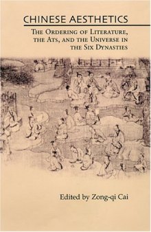 Chinese Aesthetics: Ordering of Literature, the Arts, and the Universe in the Six Dynasties