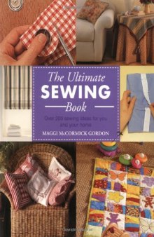 The Ultimate Sewing Book: Over 200 Sewing Ideas for You and Your Home