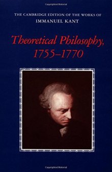 Theoretical Philosophy, 1755–1770 (The Cambridge Edition of the Works of Immanuel Kant)