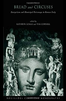 'Bread and Circuses': Euergetism and municipal patronage in Roman Italy (Routledge Classical Monographs)