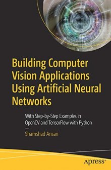 Building Computer Vision Applications Using Artificial Neural Networks: With Step-by-Step Examples in OpenCV and TensorFlow with Python