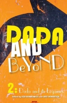 Dada and Beyond. Volume 2: Dada and Its Legacies (Avant-Garde Critical Studies)