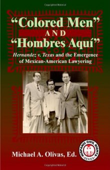 Colored Men And Hombres Aquí: Hernandez V. Texas and the Emergence of Mexican American Lawyering (Hispanic Civil Rights Series)