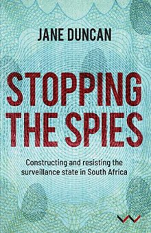 Stopping The Spies: Constructing And Resisting The Surveillance State In South Africa