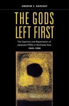 The Gods Left First: The Captivity and Repatriation of Japanese POWs in Northeast Asia, 1945–1956