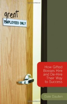 (Great) Employees Only: How Gifted Bosses Hire and De-Hire Their Way to Success