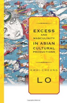 Excess and Masculinity in Asian Cultural Productions (SUNY series in Global Modernity)