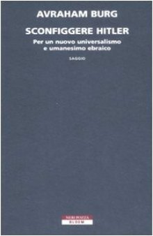 Sconfiggere Hitler. Per un nuovo universalismo e umanesimo ebraico