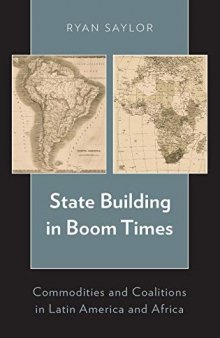 State Building in Boom Times: Commodities and Coalitions in Latin America and Africa