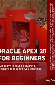 Oracle APEX 20 For Beginners A platform to develop stunning, scalable data-centric web apps fast