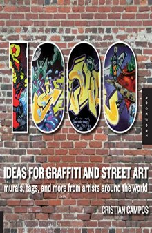 1,000 Ideas for Graffiti and Street Art: Murals, Tags, and More from Artists Around the World (1000 Series)
