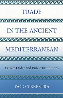 Trade in the Ancient Mediterranean: Private Order and Public Institutions (The Princeton Economic History of the Western World (89))