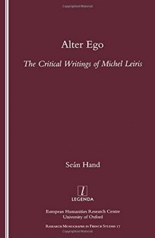 Alter Ego: The Critical Writings of Michel Leiris (Legenda, Research Monographs in French Studies, 17)