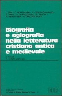 Biografia e agiografia nella letteratura cristiana antica e medievale. Atti del convegno tenuto a Trento il 27-28 ottobre 1988