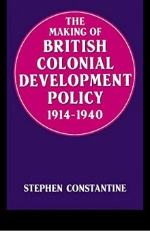 The Making of British Colonial Development Policy 1914-1940