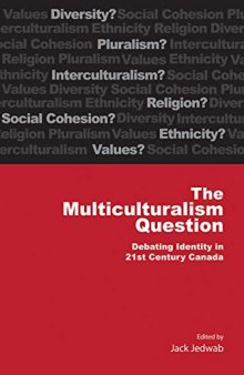 The Multiculturalism Question: Debating Identity in 21st Century Canada (Volume 182) (Queen’s Policy Studies Series)