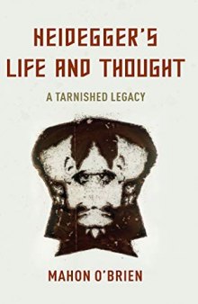 Heidegger's Life and Thought: A Tarnished Legacy