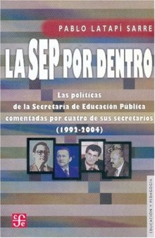 La SEP por dentro. Las políticas de la Secretaría de Educación Pública comentadas por cuatro de sus secretarios (1992-2004)