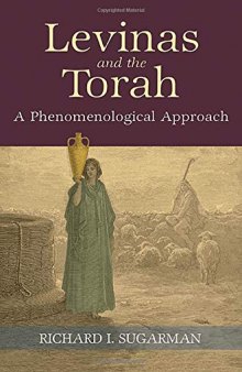 Levinas and the Torah: A Phenomenological Approach (SUNY series in Contemporary Jewish Thought)