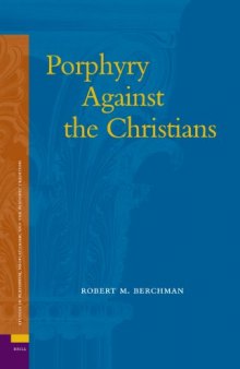 Porphyry Against the christians (Ancient Mediterranean and Medieval Texts and Contexts, Studi) (Studies in Platonism, Neoplatonism, and the Platonic Traditi)