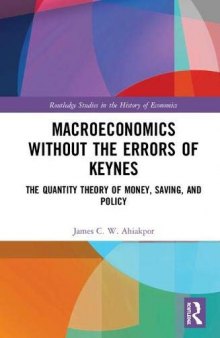 Macroeconomics without the Errors of Keynes: The Quantity Theory of Money, Saving, and Policy