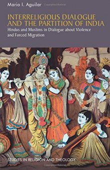 Interreligious Dialogue and the Partition of India: Hindus and Muslims in Dialogue about Violence and Forced Migration