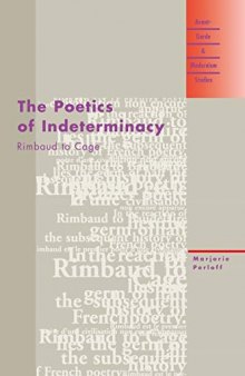 The Poetics of Indeterminacy: Rimbaud to Cage (Avant-Garde & Modernism Studies)