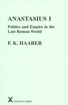 Anastasius I: Politics and Empire in the Late Roman World