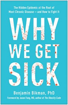 Why We Get Sick: The Hidden Epidemic at the Root of Most Chronic Disease―and How to Fight It