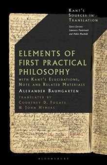 Baumgarten's Elements of First Practical Philosophy: A Critical Translation with Kant's Reflections on Moral Philosophy (Kant’s Sources in Translation)