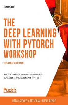 The Deep Learning with PyTorch Workshop: Build deep neural networks and artificial intelligence applications with PyTorch. Code