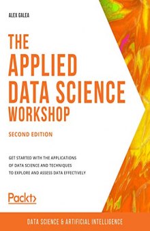 The Applied Data Science Workshop - Second Edition: Get started with the applications of data science and techniques to explore and assess data effectively