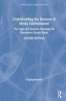 Understanding the business of media entertainment : the legal and business essentials all filmmakers should know