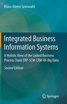 Integrated Business Information Systems: A Holistic View of the Linked Business Process Chain ERP-SCM-CRM-BI-Big Data