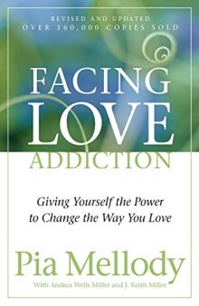 Facing Love Addiction: Giving Yourself the Power to Change the Way You Love
