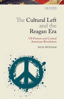 The Cultural Left and the Reagan Era: U.S. Protest and Central American Revolution