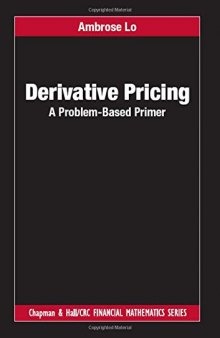 Derivative Pricing: A Problem-Based Primer (Chapman and Hall/CRC Financial Mathematics Series)