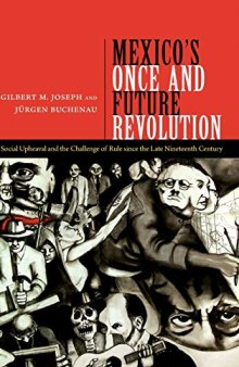 Mexico’s Once and Future Revolution: Social Upheaval and the Challenge of Rule Since the Late Nineteenth Century