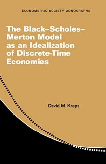The Black–Scholes–Merton Model as an Idealization of Discrete-Time Economies (Econometric Society Monographs)