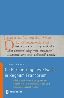 Die Formierung des Elsass im Regnum Francorum: Adel, Kirche und Königtum am Oberrhein in merowingischer und frühkarolingischer Zeit