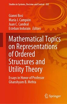Mathematical Topics on Representations of Ordered Structures and Utility Theory: Essays in Honor of Professor Ghanshyam B. Mehta (Studies in Systems, Decision and Control)