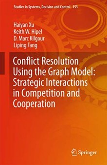 Conflict Resolution Using the Graph Model: Strategic Interactions in Competition and Cooperation (Studies in Systems, Decision and Control (153))