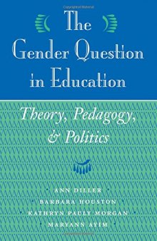 The Gender Question In Education: Theory, Pedagogy, And Politics